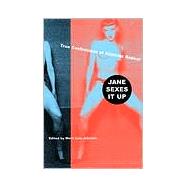 Jane Sexes It Up True Confessions of Feminist Desire