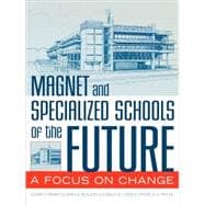 Magnet and Specialized Schools of the Future A Focus on Change