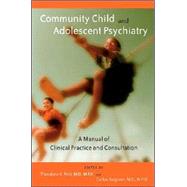 Community Child and Adolescent Psychiatry: A Manual of Clinical Practice and Consultation