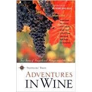 Adventures in Wine True Stories of Vineyards and Vintages Around the World
