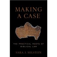 Making a Case The Practical Roots of Biblical Law