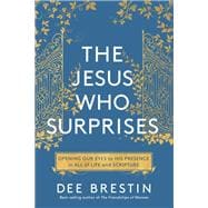 The Jesus Who Surprises Opening Our Eyes to His Presence in All of Life and Scripture