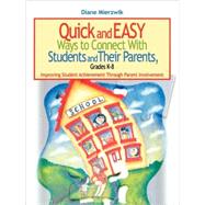 Quick and Easy Ways to Connect with Students and Their Parents, Grades K-8 : Improving Student Achievement Through Parent Involvement
