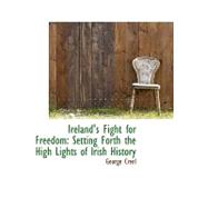 Ireland's Fight for Freedom : Setting Forth the High Lights of Irish History