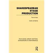 Shakespearean Stage Production: Then and Now