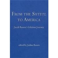 From the Shtetl to America: Jacob Rassen's Lifetime Journey