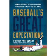 Baseball's Great Expectations Candid Stories of Ballplayers Who Didn't Live Up to the Hype