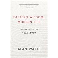 Eastern Wisdom, Modern Life Collected Talks: 1960-1969