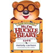 Hi, I'm Hucklebeary : The Fruit of the Spirit Is Love