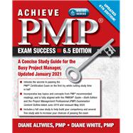 Achieve PMP Exam Success, Updated 6th Edition A Concise Study Guide for the Busy Project Manager, Updated January 2021
