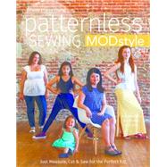 Patternless Sewing Mod Style Just Measure, Cut & Sew for the Perfect Fit! - 24 Garments for Women and Girls