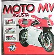 Moto Mv Agusta: A History of the Marque from the Birth to the Renaissance With a Complete Catalogue of Both Production and Racing Models