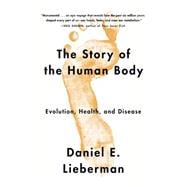 The Story of the Human Body Evolution, Health, and Disease