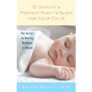 5 Days to a Perfect Night's Sleep for Your Child The Secrets to Making Bedtime a Dream