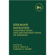 Jeremiah Invented Constructions and Deconstructions of Jeremiah