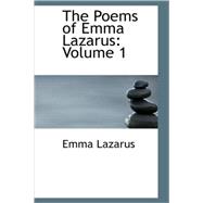Poems of Emma Lazarus: Volume 1 : Narrative; Lyric and Dramatic