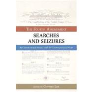 Searches and Seizures The Fourth Amendment: Its Constitutional History and Contemporary Debate