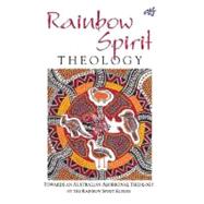 Rainbow Spirit Theology : Toward an Australian Aboriginal Theology
