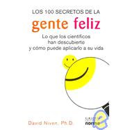 Los 100 Secretos de la Gente Feliz : Lo que los Cientificos han Descubierto y como Puede Aplicarlo a su Vida
