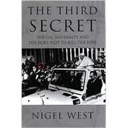 The Third Secret: The Cia, Solidarity and the Kgb's Plot to Kill the Pope