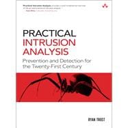 Practical Intrusion Analysis Prevention and Detection for the Twenty-First Century: Prevention and Detection for the Twenty-First Century
