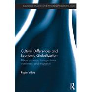 Cultural Differences and Economic Globalization: Effects on trade, foreign direct investment, and migration