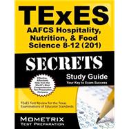 Texes Aafcs Hospitality, Nutrition, and Food Science 8-12 201 Secrets