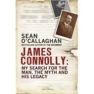 James Connolly My Search for the Man, the Myth and His Legacy