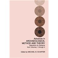 Advances in Archaeological Method and Theory: Selections for Students from Volume 1 Thru 4