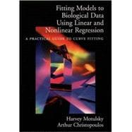 Fitting Models to Biological Data Using Linear and Nonlinear Regression A Practical Guide to Curve Fitting