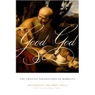Good God The Theistic Foundations of Morality
