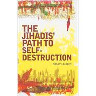 The Jihadis' Path to Self-Destruction