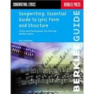 Songwriting: Essential Guide to Lyric Form and Structure Tools and Techniques for Writing Better Lyrics