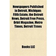 Newspapers Published in Detroit, Michigan : Fifth Estate, the Detroit News, Detroit Free Press, Orbit Magazine, Metro Times, Detroit Times