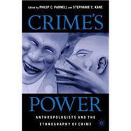 Crime's Power Anthropologists and the Ethnography of Crime