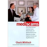 Mediscams : Dangerous Medical Practices and Health Care Frauds--and How to Prevent Them from Harming You and Your Family