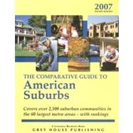 The Comparative Guide To American Suburbs 2007: Covers Over 2,500 Suburban Communities in the 60 Largest Metro Areas-With Rankings