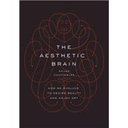 The Aesthetic Brain How We Evolved to Desire Beauty and Enjoy Art