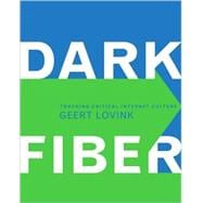 Dark Fiber : Tracking Critical Internet Culture