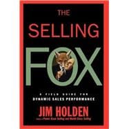 The Selling Fox A Field Guide for Dynamic Sales Performance