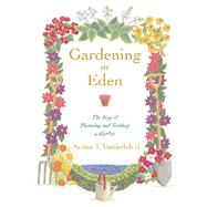 Gardening in Eden : The Joys of Planning and Tending a Garden