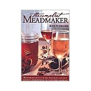 The Compleat Meadmaker Home Production of Honey Wine From Your First Batch to Award-winning Fruit and Herb Variations