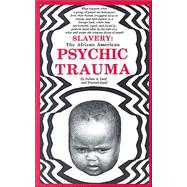 Slavery : The African American Psychic Trauma
