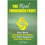 The Real Forbidden Fruit: How Meat Destroys Paradise and How Veganism Can Get It Back