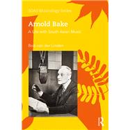 Arnold Bake: A Life with South Asian Music