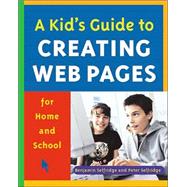 A Kid's Guide To Creating Web Pages For Home And School