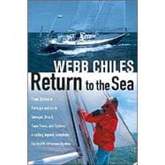 Return to the Sea From Boston to Portugal and on to Senegal, Brazil, Cape Town, and Sydney, a Sailing Legend Completes his Fourth Circumnavigation