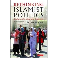 Rethinking Islamist Politics Culture, the State and Islamism