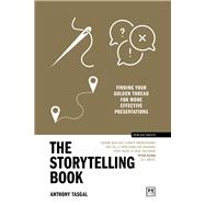 The Storytelling Book Finding your golden thread for more effective presentations (10th Anniversary Edition)