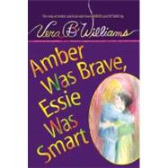 Amber Was Brave, Essie Was Smart : The Story of Amber and Essie Told Here in Poems and Pictures
